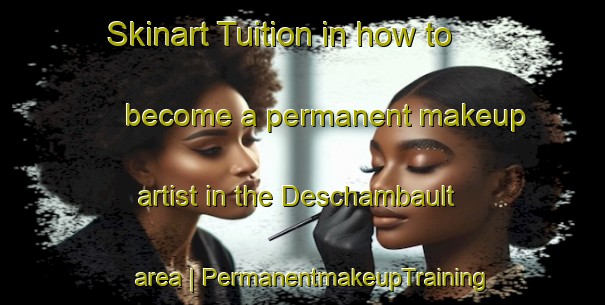 Skinart Tuition in how to become a permanent makeup artist in the Deschambault area | PermanentmakeupTraining | PermanentmakeupClasses | SkinartTraining-Canada